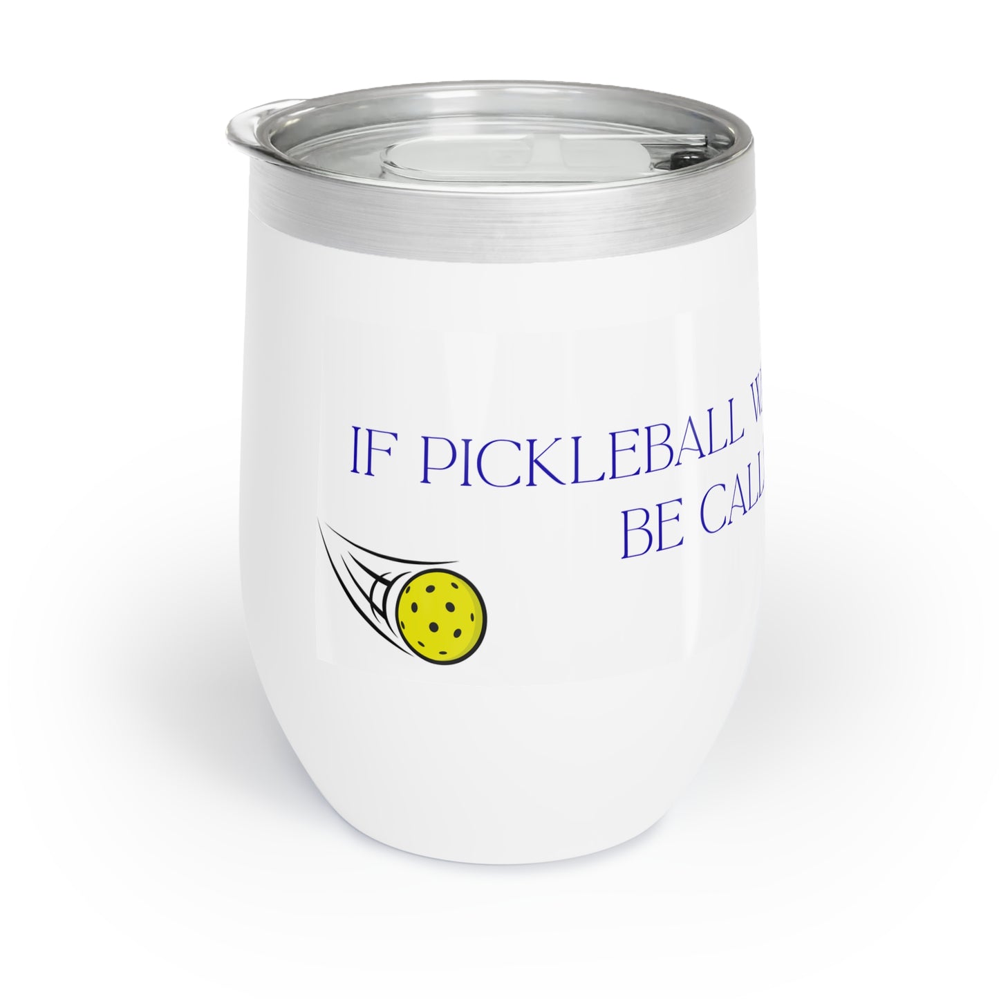 If Pickleball Was Easy It Would Be Called Tennis! Chill Wine Tumbler for the Pickleball Lover!