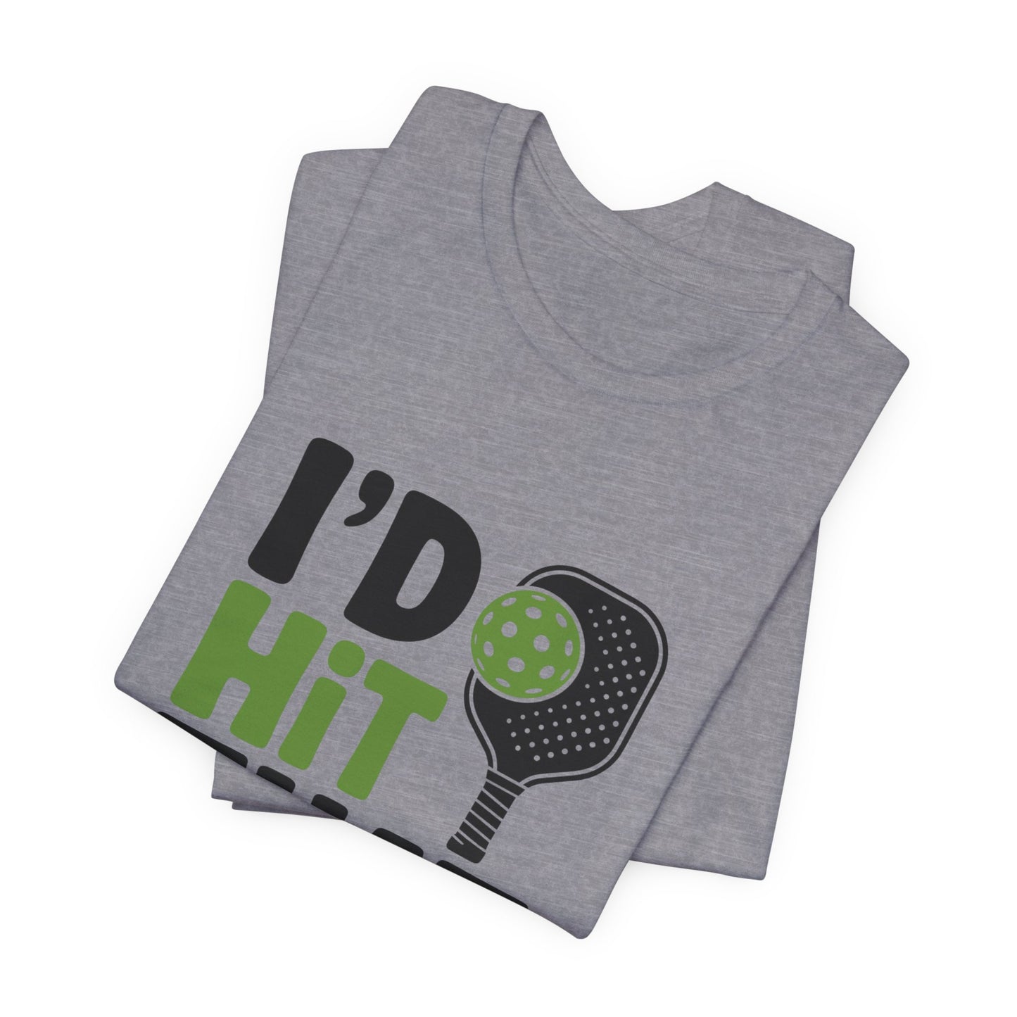 Pickleball Humor Unisex Tee, I'd Hit That Shirt, Gifts for Athletes, Sports T-Shirt, Funny Exercise Apparel