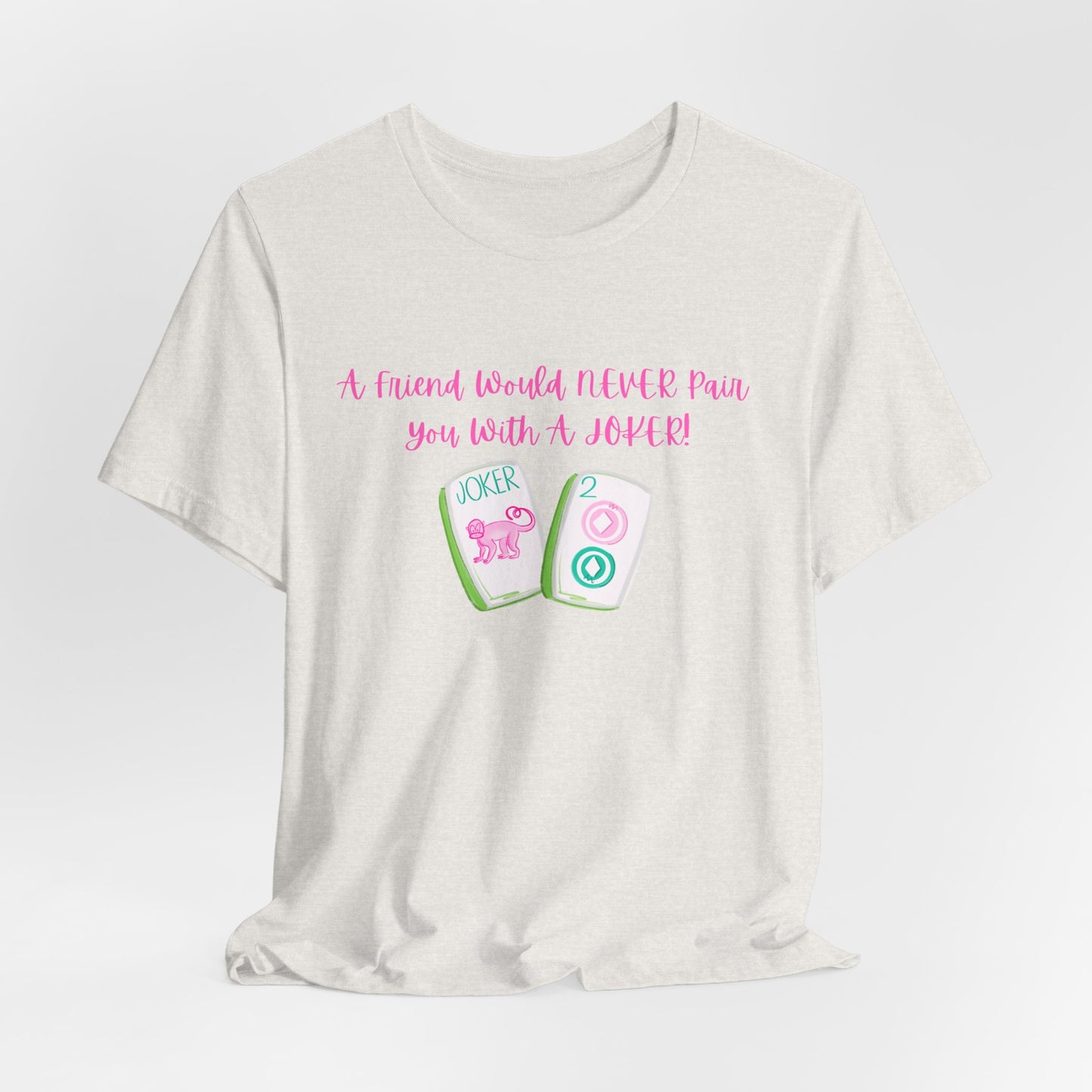 Never a Pair with a Joker Mahjong Tee, Best for the Mahj Player!
